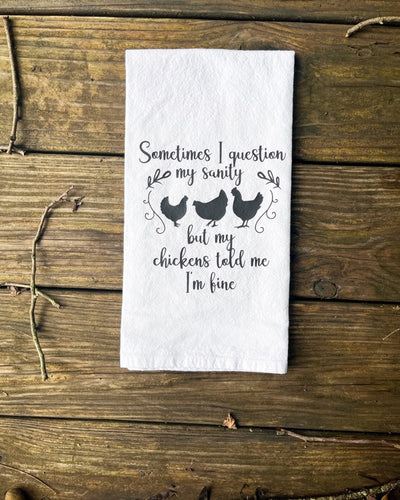 A white cotton towel with a black vinyl design that has three chickens and funny quote "Sometimes I question my sanity but my chickens told me I'm fine".  A funny and useful kitchen gift for that sassy chicken lady.  Other chicken related dish towels and kitchen accessories on my Etsy shop called TheSaltyChickenGifts