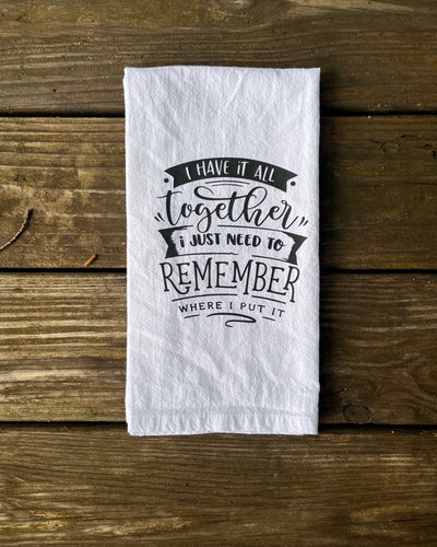 Funny Dish Towel.  White cotton towel with black vinyl design that says "I have it all together I just need to remember where I put it".  Great kitchen gifts!