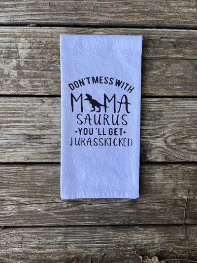 Funny dish towel with vinyl design that says "don't mess with mamasaurus, you'll get jurasskicked"